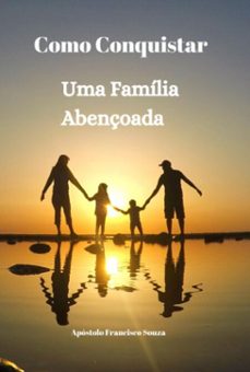 como conquistar uma familia abençoada (ebook)-apóstolo francisco souza-3410008982067