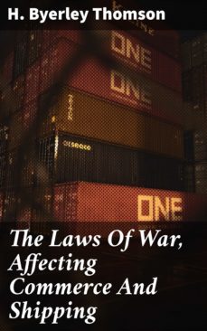 the laws of war, affecting commerce and shipping (ebook)-h. byerley thomson-4057664570567