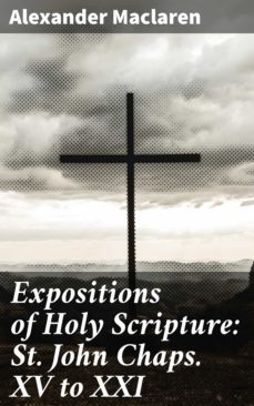 expositions of holy scripture: st. john chaps. xv to xxi (ebook)-4057664588067