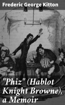 "phiz" (hablot knight browne), a memoir (ebook)-frederic george kitton-4064066143367