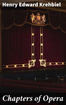 chapters of opera (ebook)-henry edward krehbiel-4064066150167