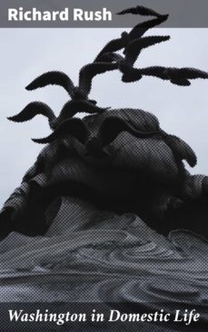 washington in domestic life (ebook)-richard rush-4064066164867