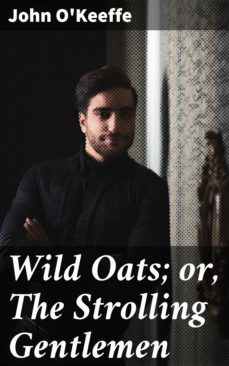 wild oats; or, the strolling gentlemen (ebook)-john o'keeffe-4064066187767
