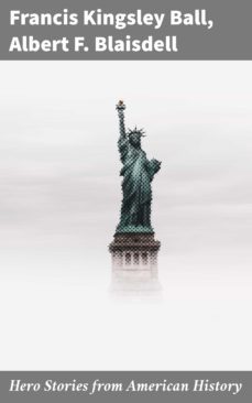 hero stories from american history (ebook)-francis kingsley ball-albert f. blaisdell-4064066208967