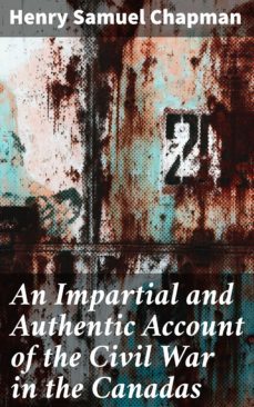 an impartial and authentic account of the civil war in the canadas (ebook)-henry samuel chapman-4064066414467