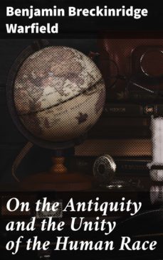 on the antiquity and the unity of the human race (ebook)-benjamin breckinridge warfield-4064066426767