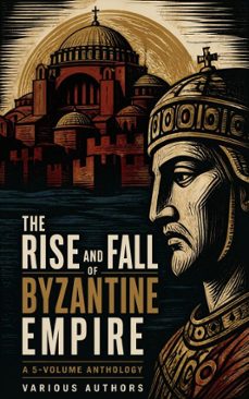 the rise and fall of byzantine empire: a 5-volume anthology (ebook)-charles oman-j. b. bury-william gordon holmes-4066339593367