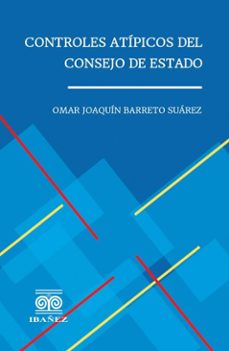 controles atipicos del consejo de estado (ebook)-omar joaquín barreto suárez-4099995590067