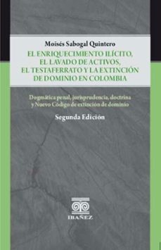 el enriquecimiento ilicito, el lavado de activos, el testaferrato y la extincion de dominio en colombia (ebook)-moisés sabogal quintero-4099995591767