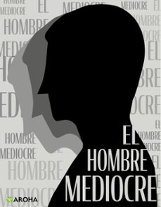 el hombre mediocre (ebook)-jose ingenieros-7502297053767