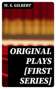 original plays [first series] (ebook)-w. s. gilbert-8596547182467