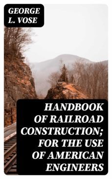 handbook of railroad construction; for the use of american engineers (ebook)-george l. vose-8596547215967