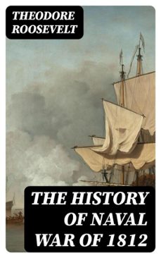 the history of naval war of 1812 (ebook)-theodore roosevelt-8596547389767