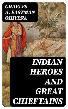 indian heroes and great chieftains (ebook)-charles a. eastman ohiyes'a-8596547392767