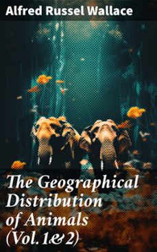 the geographical distribution of animals (vol.1&amp;2) (ebook)-alfred russel wallace-8596547781967