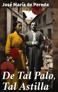 de tal palo, tal astilla (ebook)-jose maria de pereda-8596547818267