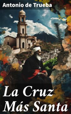 la cruz mas santa (ebook)-antonio de trueba-8596547822967