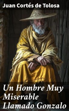 un hombre muy miserable llamado gonzalo (ebook)-juan cortés de tolosa-8596547828167