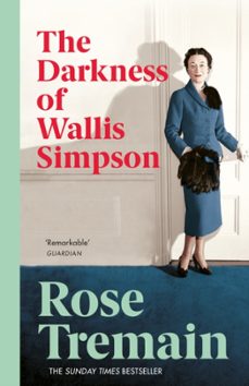 the darkness of wallis simpson-rose tremain-9780099268567