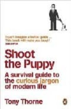 shoot the puppy: a survival guide to the curious jargon of modern life-9780141027067