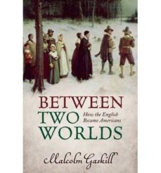 between two worlds: how the english became americans-malcolm gaskill-9780199672967