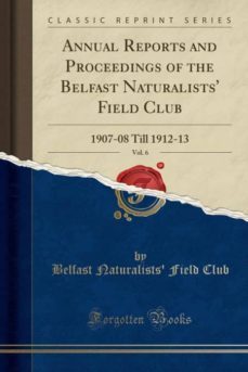 annual reports and proceedings of the belfast naturalists field club, vol. 6-9780243278367