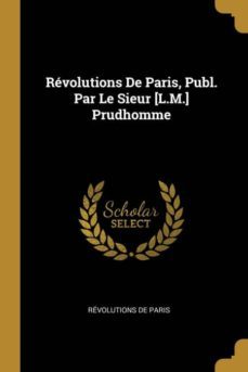 rvolutions de paris, publ. par le sieur [l.m.] prudhomme-9780270464467