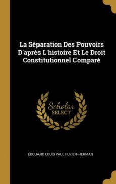 la sparation des pouvoirs daprs lhistoire et le droit constitutionnel compar-9780270628067