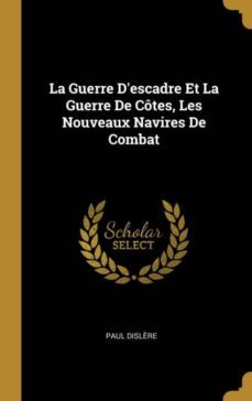 la guerre descadre et la guerre de ctes, les nouveaux navires de combat-9780270685367