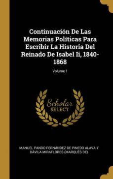 continuacion de las memorias politicas para escribir la historia del reinado de isabel ii, 1840-1868; volume 1-9780270855067
