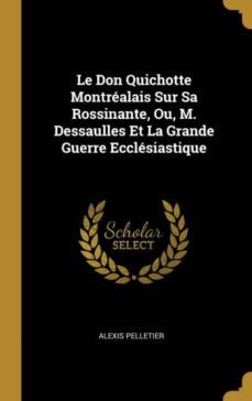 le don quichotte montralais sur sa rossinante, ou, m. dessaulles et la grande guerre ecclsiastique-9780270873467
