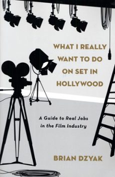 what i really want to do on set in hollywood (ebook)-brian dzyak-9780307875167