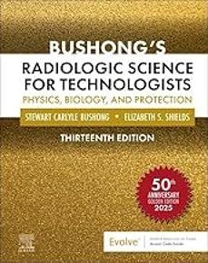 bushong's radiologic science for technologists, 13 ed.-stewart c. bushong-9780323765367