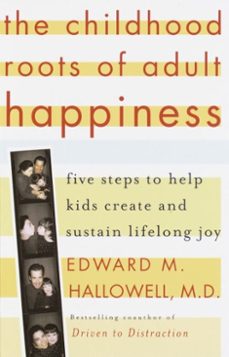 the childhood roots of adult happiness (ebook)-edward m. hallowell-9780345458667