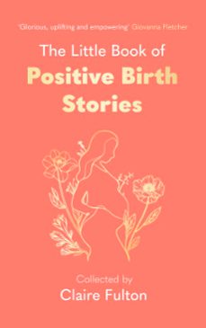 the little book of positive birth stories (ebook)-claire fulton-9780349019567