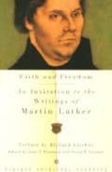 faith and freedom: an invitation to the writings of martin luther-martin luther-9780375713767