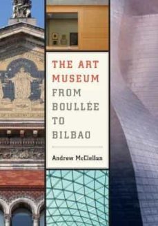 the art museum from boullee to bilbao-andrew mcclellan-9780520251267