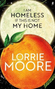 i am homeless if this is not my home-lorrie moore-9780571273867