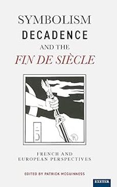 symbolism, decadence and the fin de siecle: french and european perspectives-patrick mcguinness-9780859896467