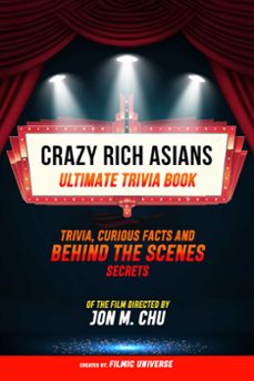 crazy rich asians - ultimate trivia book: trivia, curious facts and behind the scenes secrets of the film directed by jon m. chu (ebook)-filmic universe-filmic universe-9781304613967