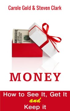 money. how to see it , get it and keep it. (ebook)-carole gold-steven clark-9781311146267