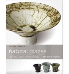 natural glazes: collecting and making-miranda forrest-9781408156667