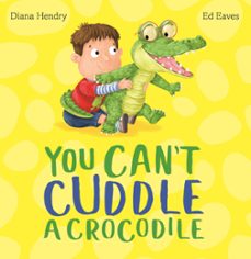 you can't cuddle a crocodile (ebook)-diana hendry-9781444927467