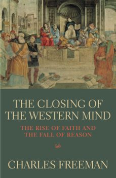 the closing of the western mind (ebook)-charles freeman-9781446419267