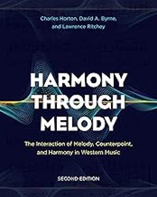 harmony through melody: the interaction of melody, counterpoint, and harmony in western music-charles horton-9781538121467