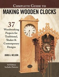 complete guide to making wooden clocks, 3rd edition (ebook)-john a. nelson-9781607655367