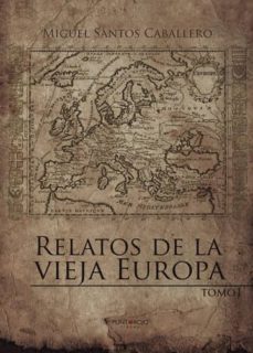 relatos de la vieja europa (ebook)-miguel santos caballero-9781635032567