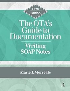 the ota s guide to documentation: writing soap notes (5th ed.)-marie morreale-9781638220367