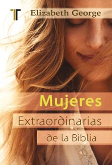 mujeres extraordinarias de la biblia (ebook)-elizabeth george-9781646911967