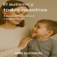 el autismo y todos nosotros: educacion social que transforma vidas. (ebook)-max editorial-9781779746467